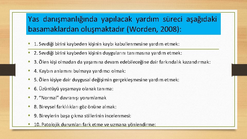 Yas danışmanlığında yapılacak yardım süreci aşağıdaki basamaklardan oluşmaktadır (Worden, 2008): • • • 1.