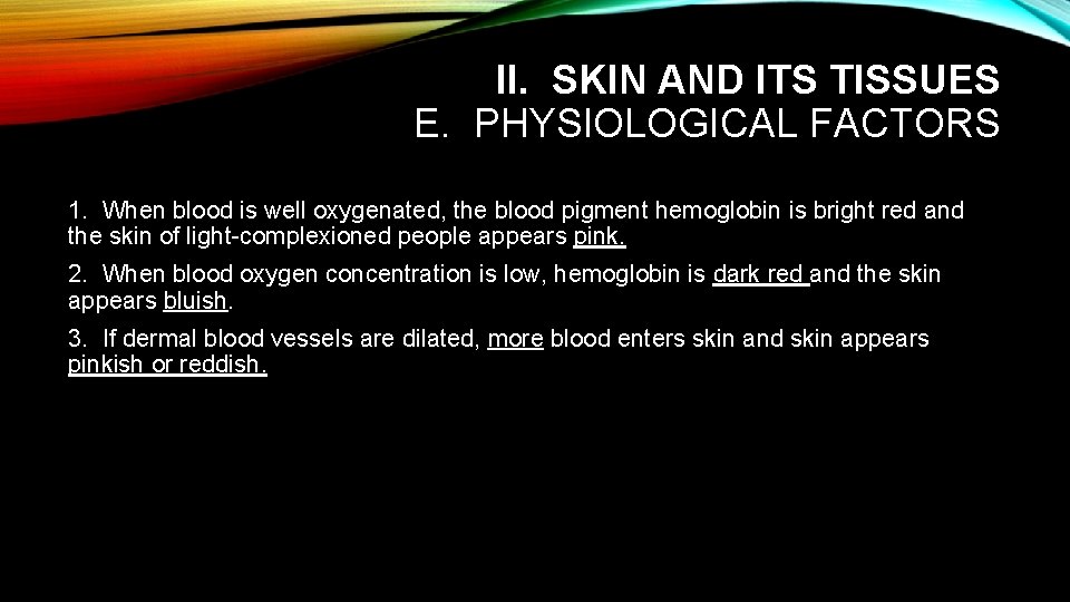 II. SKIN AND ITS TISSUES E. PHYSIOLOGICAL FACTORS 1. When blood is well oxygenated,