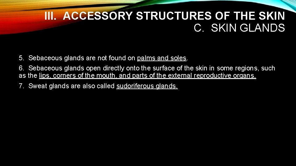 III. ACCESSORY STRUCTURES OF THE SKIN C. SKIN GLANDS 5. Sebaceous glands are not