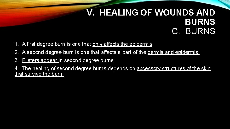 V. HEALING OF WOUNDS AND BURNS C. BURNS 1. A first degree burn is