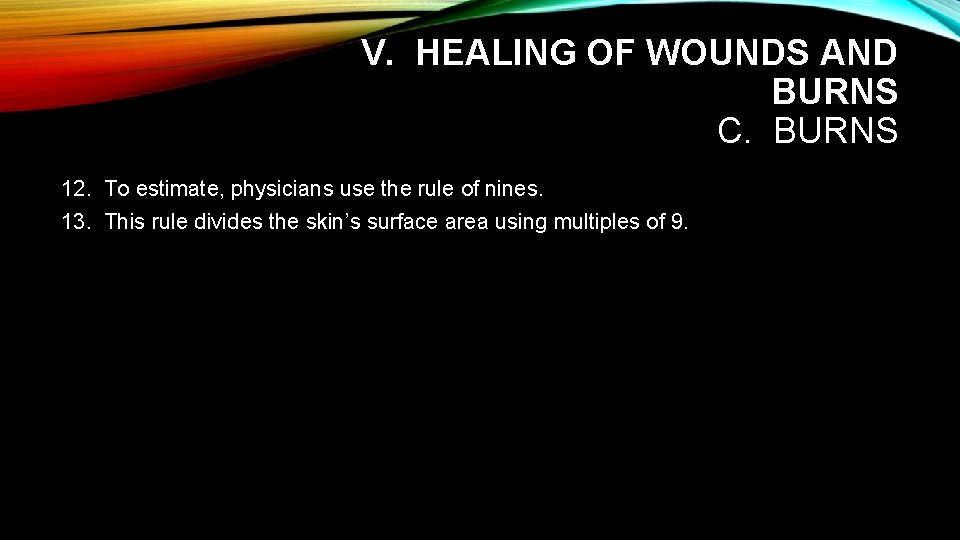 V. HEALING OF WOUNDS AND BURNS C. BURNS 12. To estimate, physicians use the