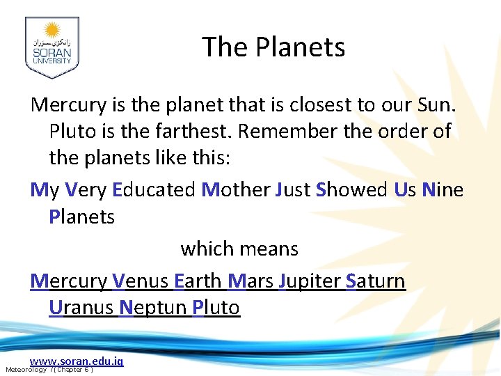 The Planets Mercury is the planet that is closest to our Sun. Pluto is