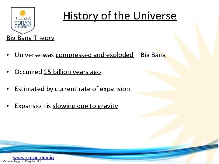 History of the Universe Big Bang Theory • Universe was compressed and exploded –