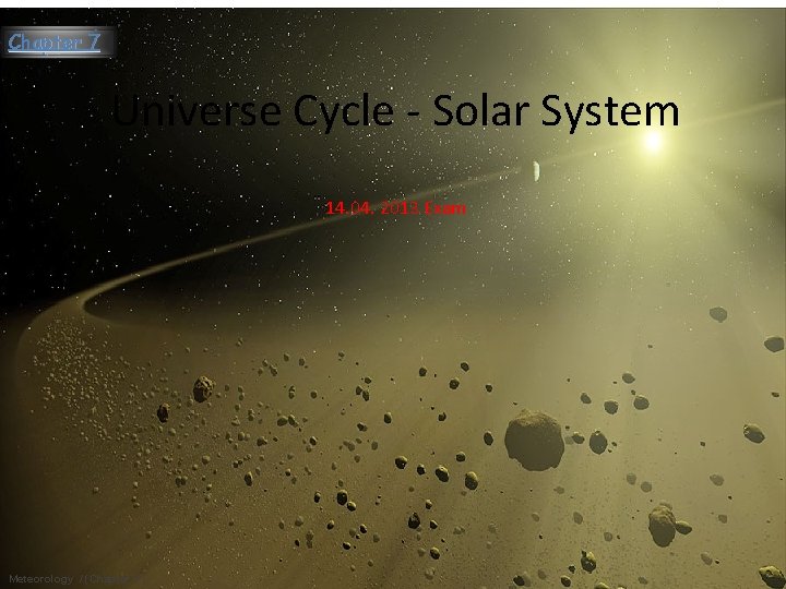 Chapter 7 Universe Cycle - Solar System 14. 04. 2013 Exam www. soran. edu.