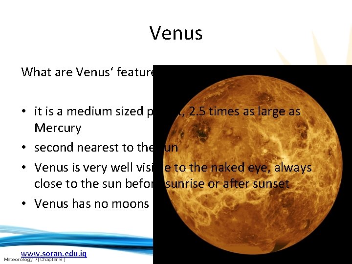 Venus What are Venus‘ features? • it is a medium sized planet, 2. 5