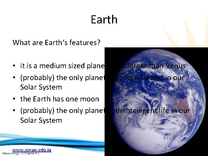 Earth What are Earth‘s features? • it is a medium sized planet, a bit