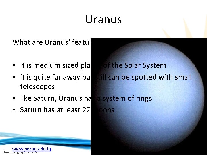 Uranus What are Uranus‘ features? • it is medium sized planet of the Solar