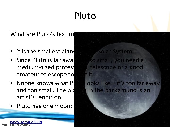 Pluto What are Pluto‘s features? • it is the smallest planet of our Solar