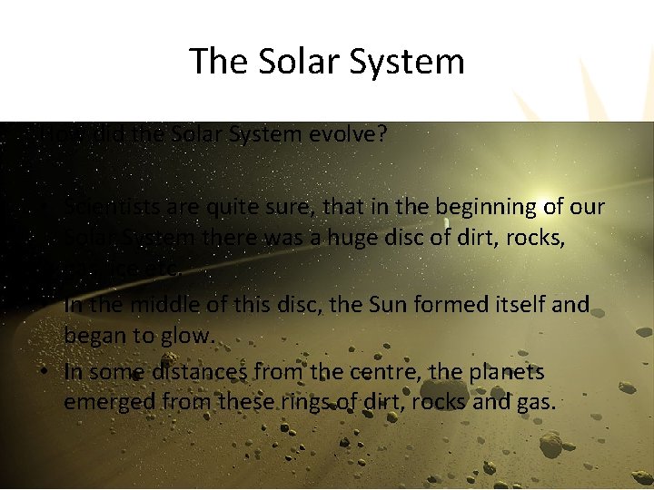 The Solar System How did the Solar System evolve? • Scientists are quite sure,