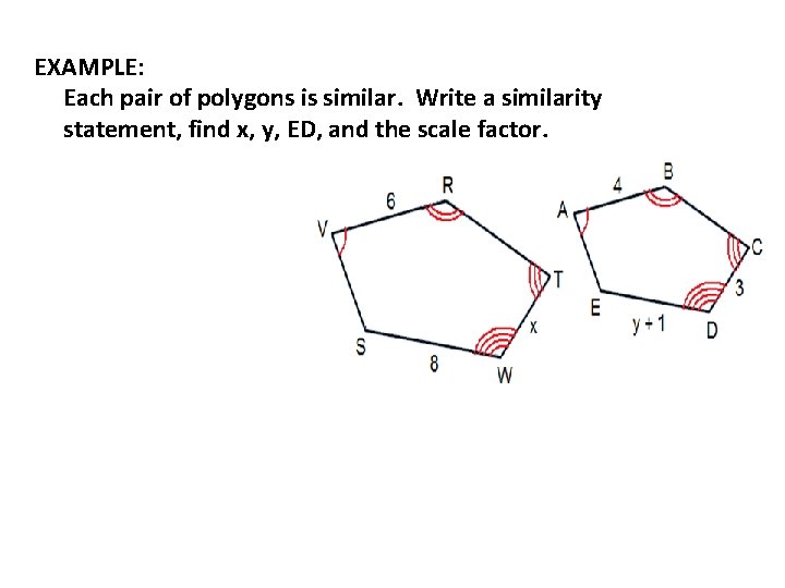EXAMPLE: Each pair of polygons is similar. Write a similarity statement, find x, y,