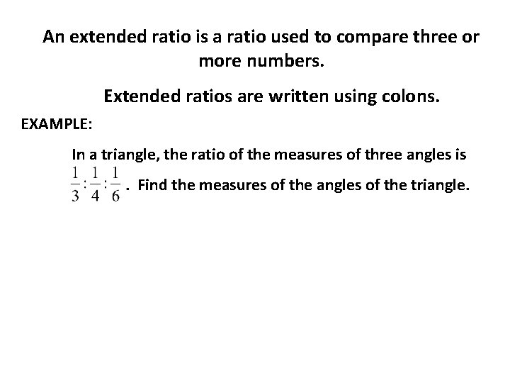 An extended ratio is a ratio used to compare three or more numbers. Extended