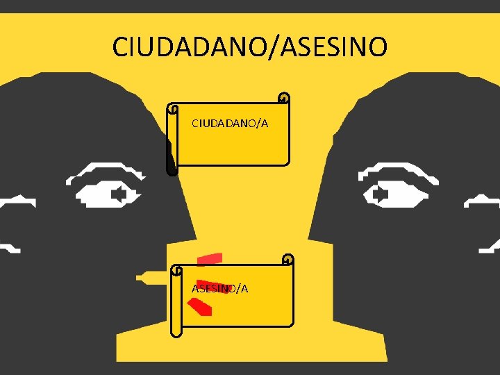 CIUDADANO/ASESINO CIUDADANO/A ASESINO/A CIUDADANO/ASESINO CIUDADANO/A ASESINO/A