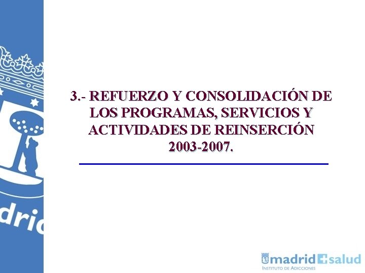 3. - REFUERZO Y CONSOLIDACIÓN DE LOS PROGRAMAS, SERVICIOS Y ACTIVIDADES DE REINSERCIÓN 2003 3. - REFUERZO Y CONSOLIDACIÓN DE LOS PROGRAMAS, SERVICIOS Y ACTIVIDADES DE REINSERCIÓN 2003