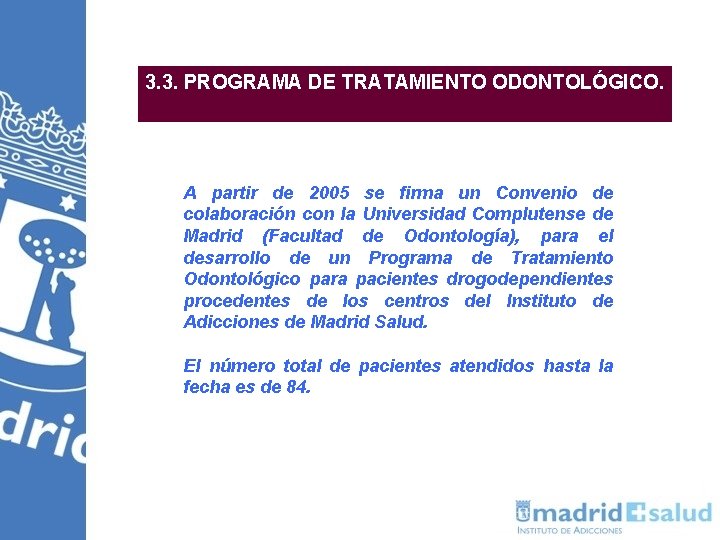 3. 3. PROGRAMA DE TRATAMIENTO ODONTOLÓGICO. A partir de 2005 se firma un Convenio 3. 3. PROGRAMA DE TRATAMIENTO ODONTOLÓGICO. A partir de 2005 se firma un Convenio