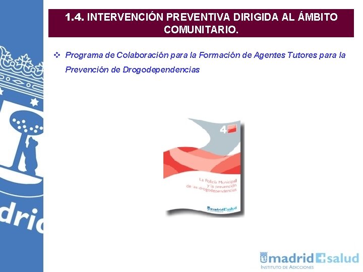 1. 4. INTERVENCIÓN PREVENTIVA DIRIGIDA AL ÁMBITO COMUNITARIO. v Programa de Colaboración para la 1. 4. INTERVENCIÓN PREVENTIVA DIRIGIDA AL ÁMBITO COMUNITARIO. v Programa de Colaboración para la