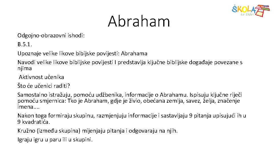 Abraham Odgojno-obrazovni ishodi: B. 5. 1. Upoznaje velike likove bibijske povijesti: Abrahama Navodi velike