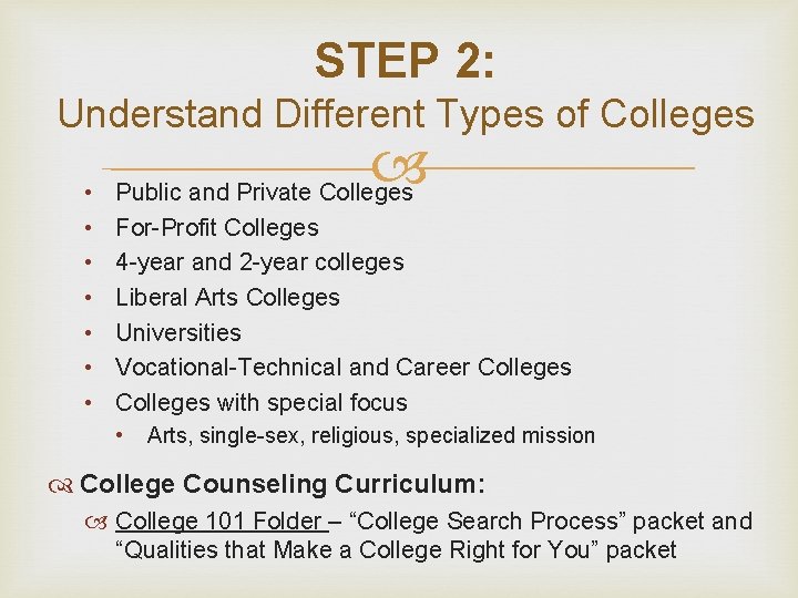 STEP 2: Understand Different Types of Colleges • • Public and Private Colleges For-Profit