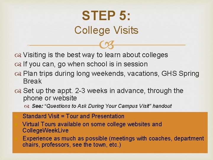 STEP 5: College Visits Visiting is the best way to learn about colleges If