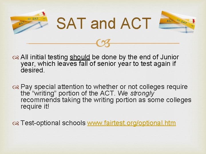 SAT and ACT All initial testing should be done by the end of Junior