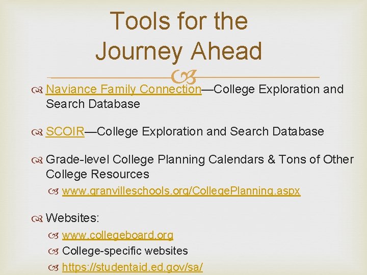 Tools for the Journey Ahead Naviance Family Connection—College Exploration and Search Database SCOIR—College Exploration