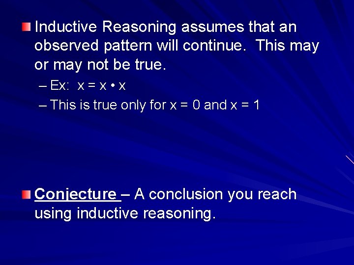 Inductive Reasoning assumes that an observed pattern will continue. This may or may not