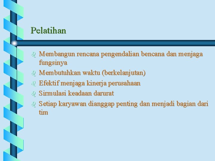 Pelatihan b b b Membangun rencana pengendalian bencana dan menjaga fungsinya Membutuhkan waktu (berkelanjutan)