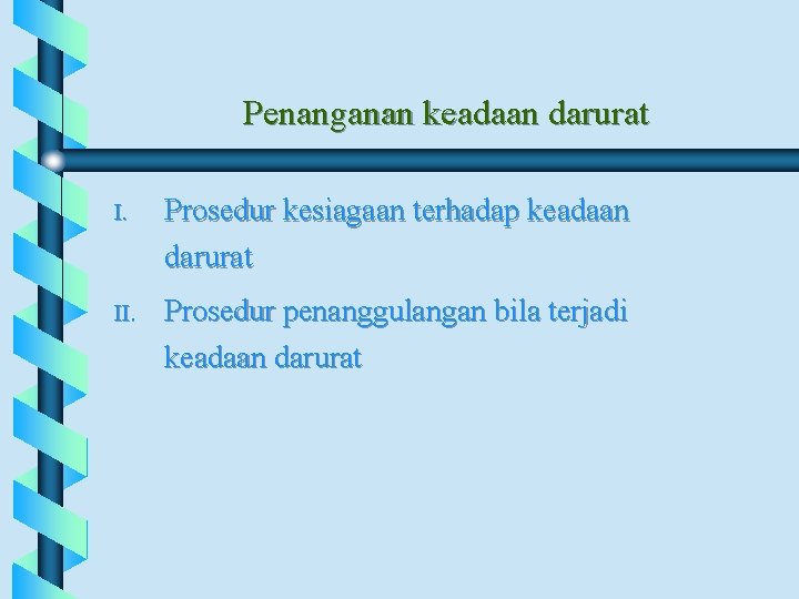 Penanganan keadaan darurat I. Prosedur kesiagaan terhadap keadaan darurat II. Prosedur penanggulangan bila terjadi