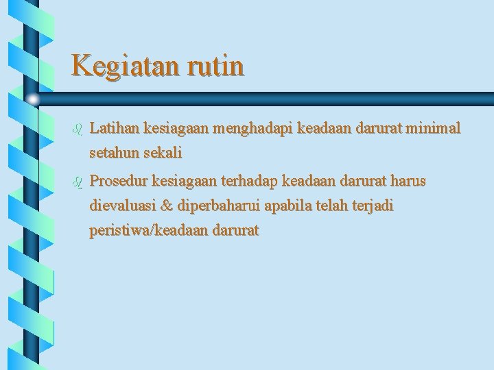 Kegiatan rutin b Latihan kesiagaan menghadapi keadaan darurat minimal setahun sekali b Prosedur kesiagaan