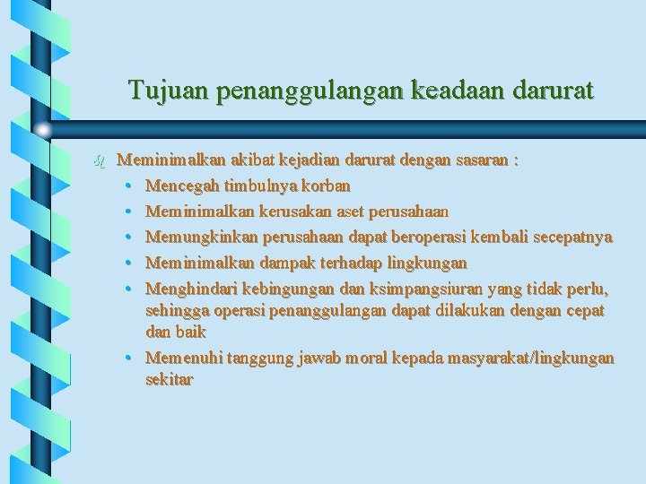 Tujuan penanggulangan keadaan darurat b Meminimalkan akibat kejadian darurat dengan sasaran : • Mencegah