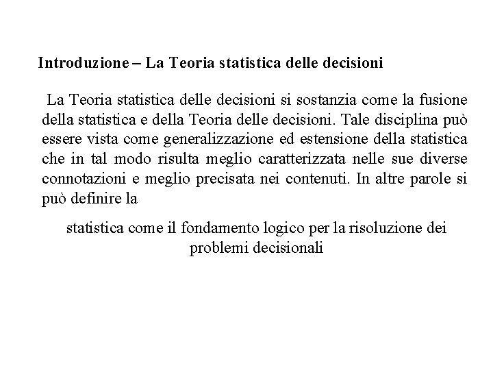 Introduzione – La Teoria statistica delle decisioni si sostanzia come la fusione della statistica