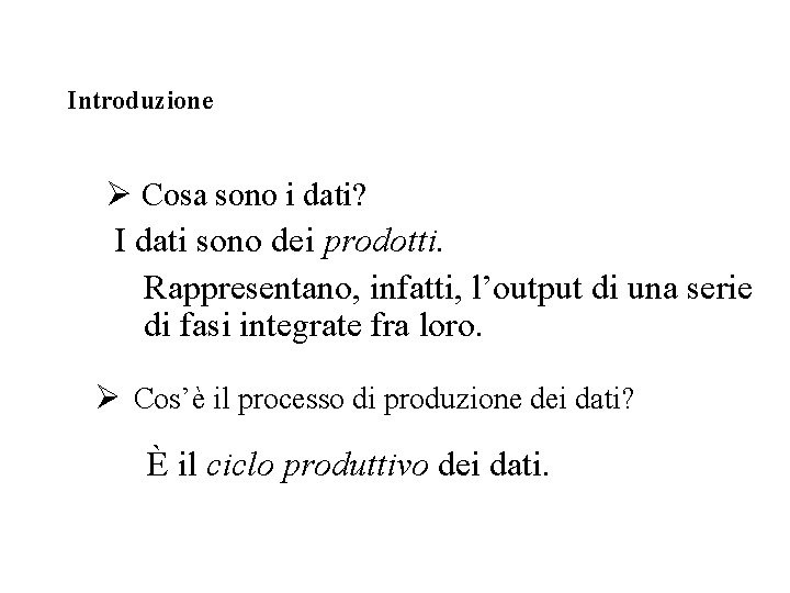 Introduzione Ø Cosa sono i dati? I dati sono dei prodotti. Rappresentano, infatti, l’output