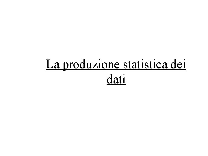 La produzione statistica dei dati 