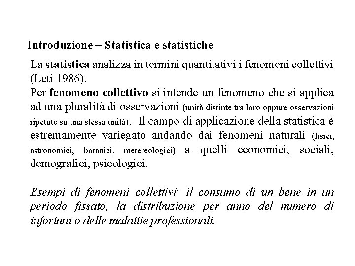 Introduzione – Statistica e statistiche La statistica analizza in termini quantitativi i fenomeni collettivi