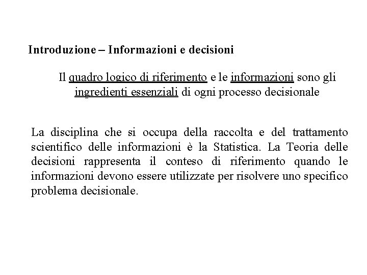 Introduzione – Informazioni e decisioni Il quadro logico di riferimento e le informazioni sono