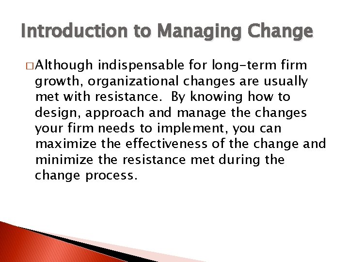 Introduction to Managing Change � Although indispensable for long-term firm growth, organizational changes are