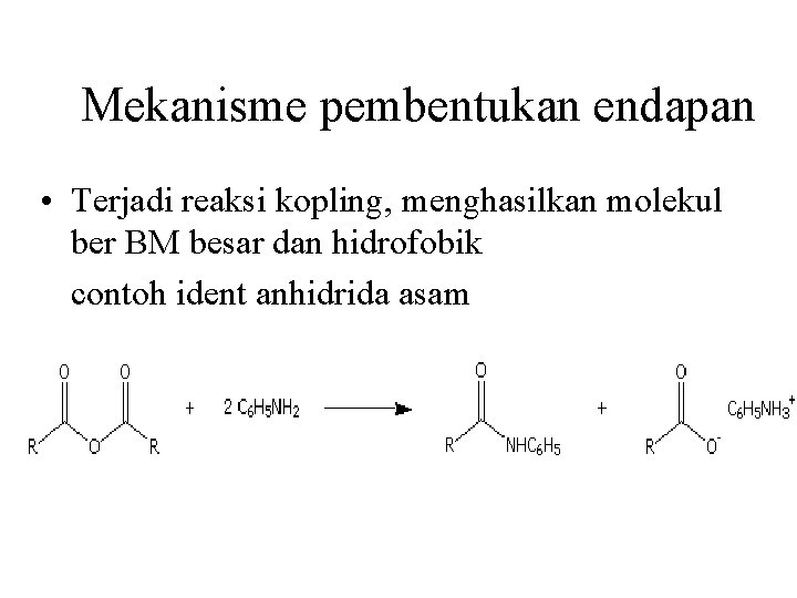 Mekanisme pembentukan endapan • Terjadi reaksi kopling, menghasilkan molekul ber BM besar dan hidrofobik