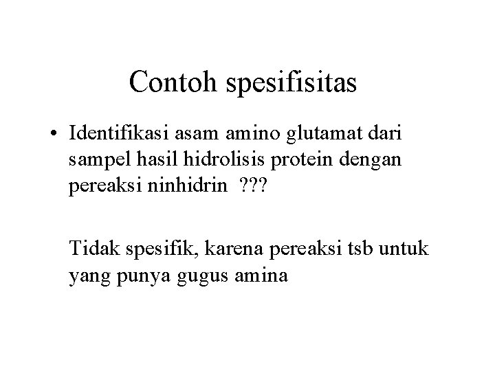 Contoh spesifisitas • Identifikasi asam amino glutamat dari sampel hasil hidrolisis protein dengan pereaksi