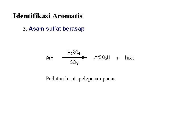 Identifikasi Aromatis 3. Asam sulfat berasap Padatan larut, pelepasan panas 