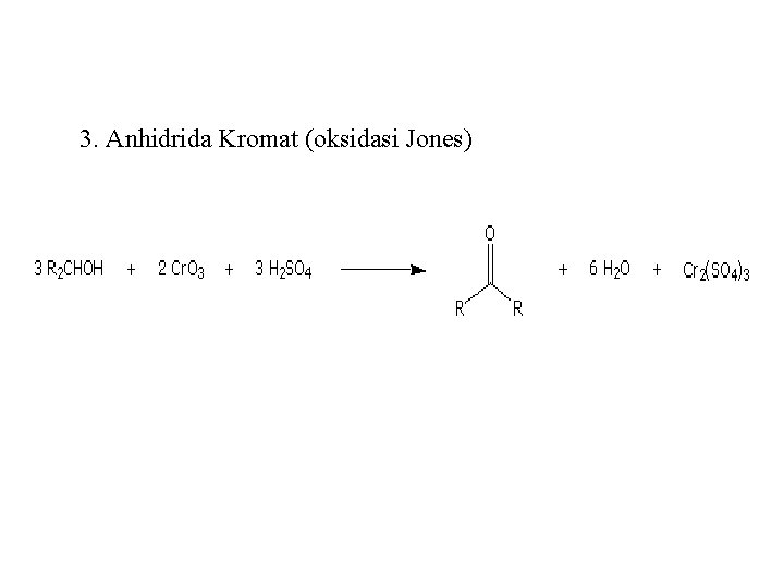 3. Anhidrida Kromat (oksidasi Jones) 