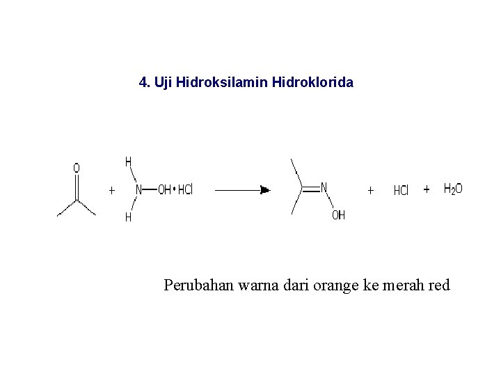 4. Uji Hidroksilamin Hidroklorida Perubahan warna dari orange ke merah red 