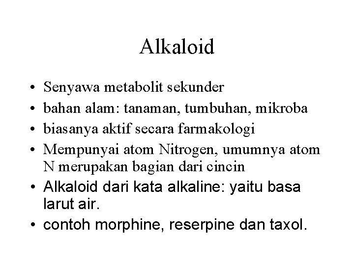Alkaloid • • Senyawa metabolit sekunder bahan alam: tanaman, tumbuhan, mikroba biasanya aktif secara