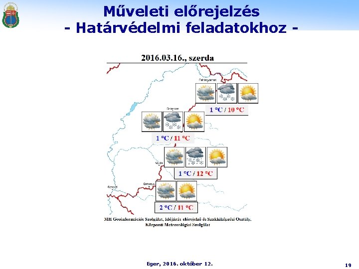 Műveleti előrejelzés - Határvédelmi feladatokhoz - Eger, 2016. október 12. 19 