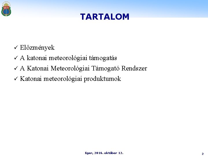 TARTALOM ü Előzmények A katonai meteorológiai támogatás ü A Katonai Meteorológiai Támogató Rendszer ü