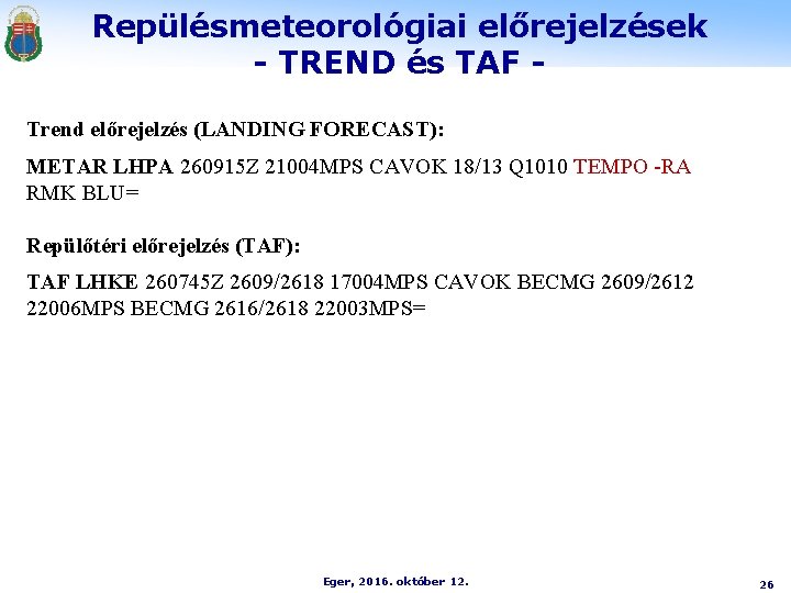 Repülésmeteorológiai előrejelzések - TREND és TAF Trend előrejelzés (LANDING FORECAST): METAR LHPA 260915 Z