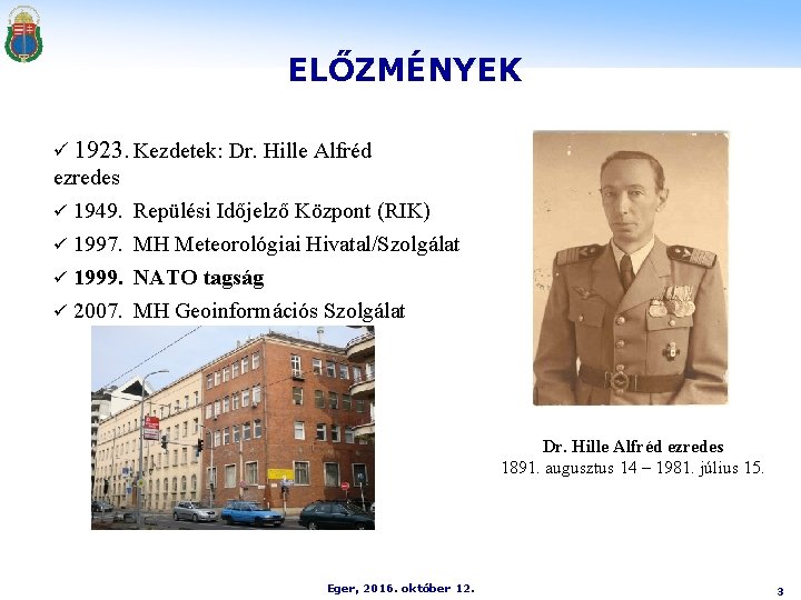 ELŐZMÉNYEK ü 1923. Kezdetek: Dr. Hille Alfréd ezredes ü 1949. ü 1997. ü 1999.