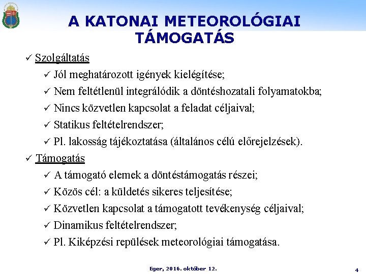 A KATONAI METEOROLÓGIAI TÁMOGATÁS ü Szolgáltatás ü Jól meghatározott igények kielégítése; ü Nem feltétlenül