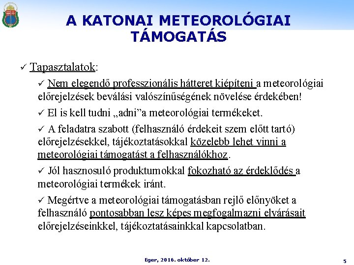 A KATONAI METEOROLÓGIAI TÁMOGATÁS ü Tapasztalatok: Nem elegendő professzionális hátteret kiépíteni a meteorológiai előrejelzések