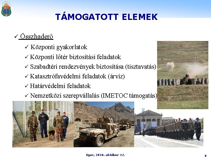 TÁMOGATOTT ELEMEK ü Összhaderő ü Központi gyakorlatok Központi lőtér biztosítási feladatok ü Szabadtéri rendezvények