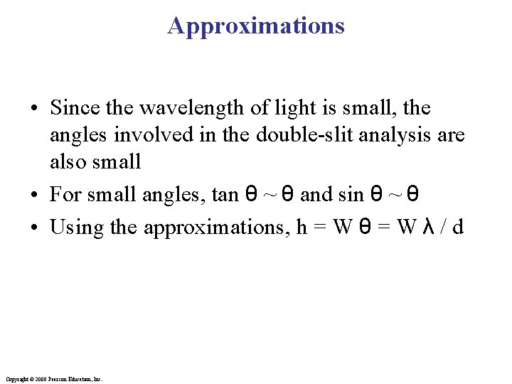 Approximations • Since the wavelength of light is small, the angles involved in the