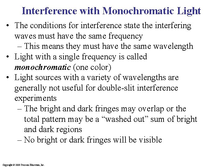 Interference with Monochromatic Light • The conditions for interference state the interfering waves must